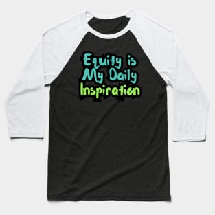 Equity is My Daily Inspiration Baseball T-Shirt
